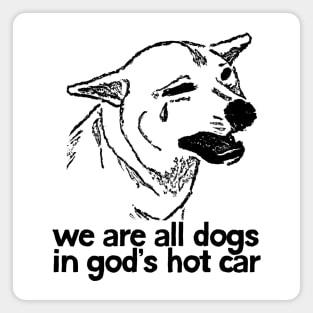 We Are All Dogs In God's Hot Car Magnet